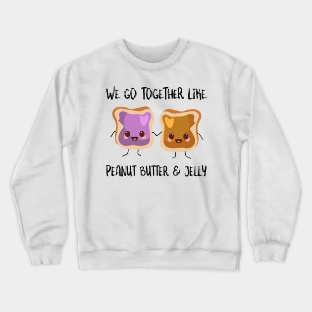 We Go Together Like Peanut Butter And Jelly Crewneck Sweatshirt by SusurrationStudio